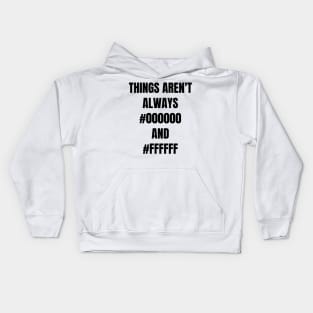 Things aren't always black and white Kids Hoodie